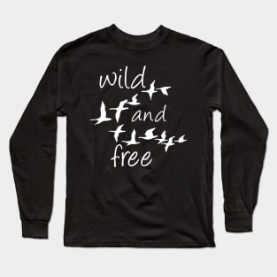 Wild and Free goose Long Sleeve T-Shirt